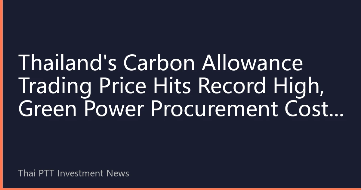 Thailand's Carbon Allowance Trading Price Hits Record High, Green Power Procurement Costs Rise in Tandem