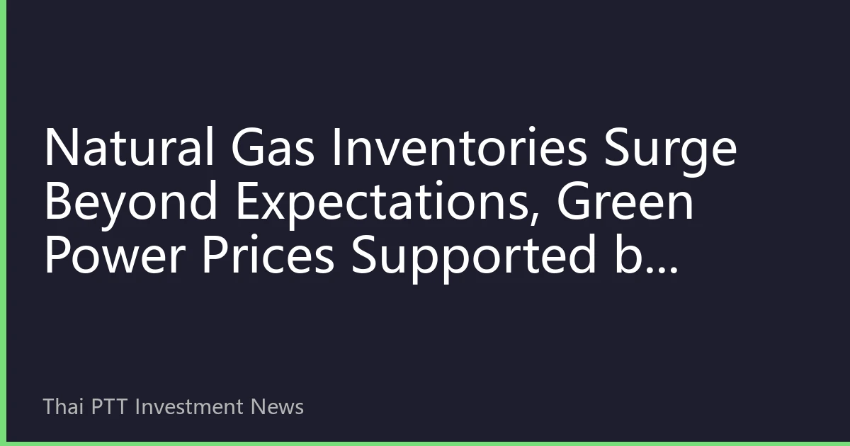 Natural Gas Inventories Surge Beyond Expectations, Green Power Prices Supported by Carbon Prices—July 31 In-Depth Analysis of Oil, Gas and Green Power Markets