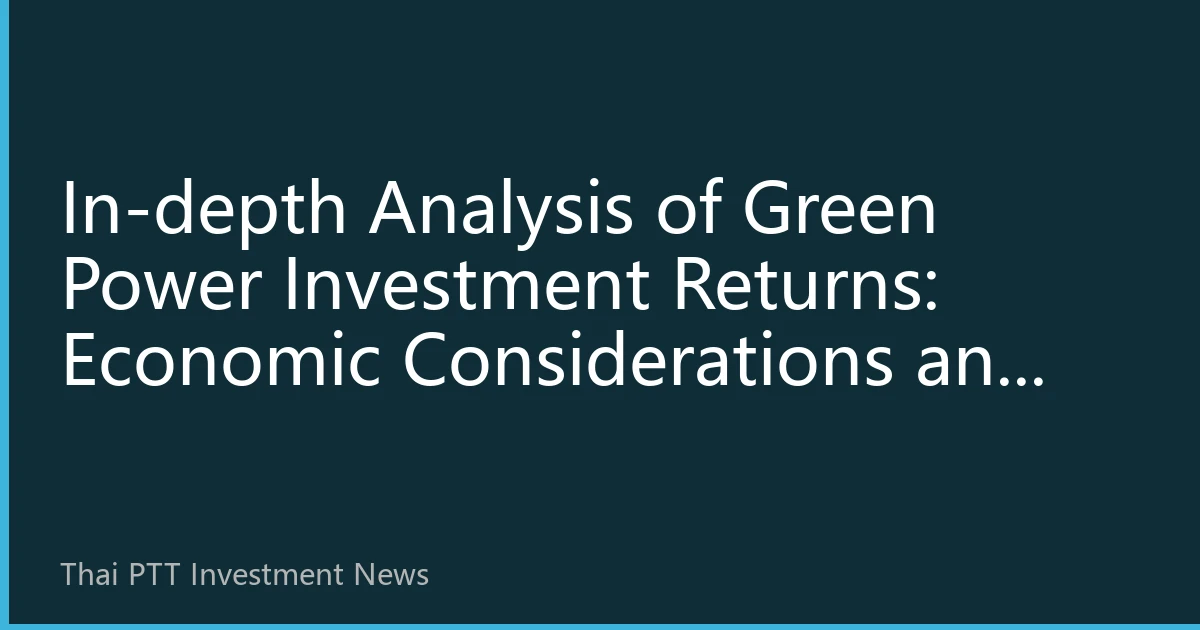In-depth Analysis of Green Power Investment Returns: Economic Considerations and Strategic Significance of New and Old Energy Layout