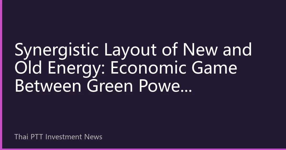 Synergistic Layout of New and Old Energy: Economic Game Between Green Power Investment Returns and Traditional Energy Transition