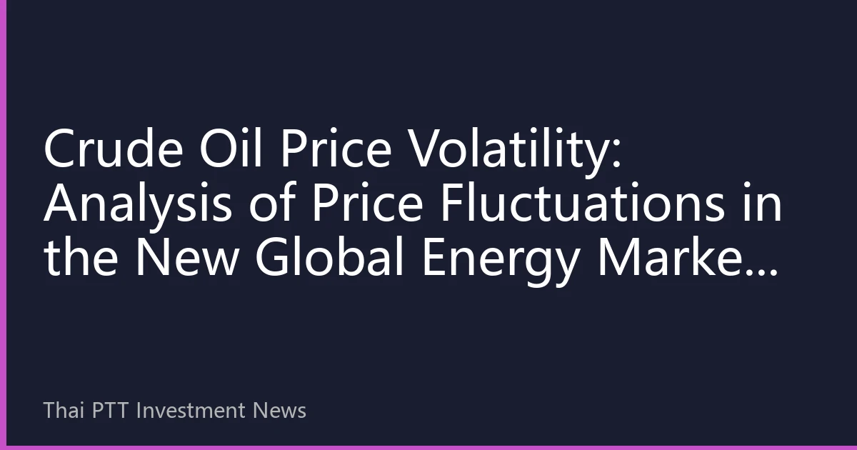 Crude Oil Price Volatility: Analysis of Price Fluctuations in the New Global Energy Market Landscape on October 6, 2026