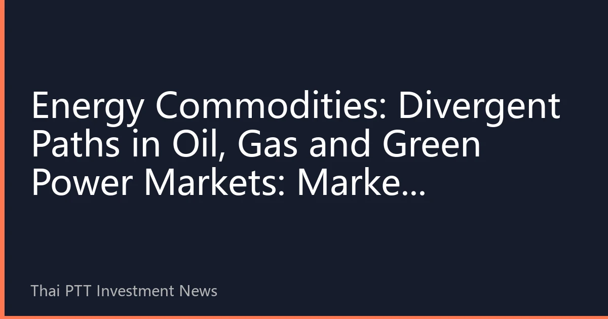 Energy Commodities: Divergent Paths in Oil, Gas and Green Power Markets: Market Differentiation and Investment Strategies in Early October 2026